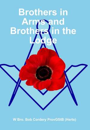 Brothers in Arms and Brothers in the Lodge de Bob Cordery