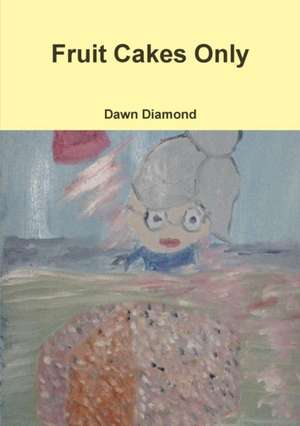 Fruit Cakes Only de Dawn Diamond