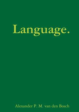 Language. de Alexander P. M. van den Bosch