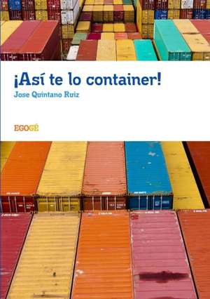 ¡Así te lo container! de Jose Quintano Ruiz