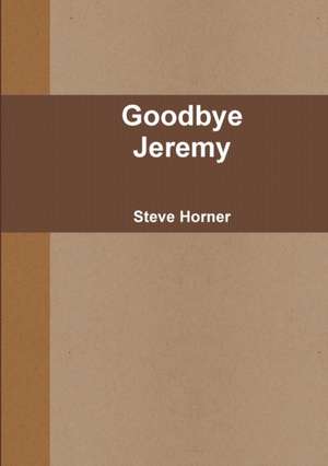 Goodbye Jeremy de Steve Horner