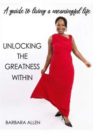 UNLOCKING THE GREATNESS WITHIN de Barbara Allen