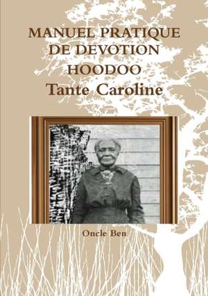 MANUEL PRATIQUE DE DEVOTION HOODOO - Tante Caroline de Oncle Ben