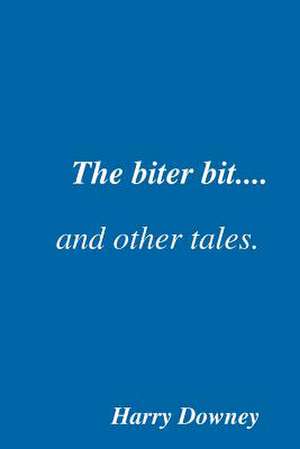 The Biter Bit and Other Tales de Harry Downey