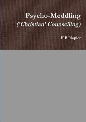 Psycho-Meddling ('Christian' Counselling) de Napier, K. B.