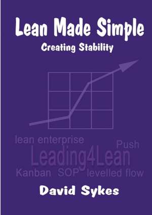 Lean Made Simple - Creating Stability de David Sykes