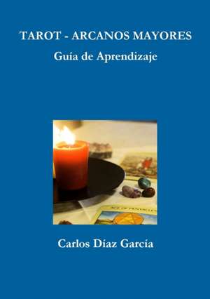 Tarot Arcanos Mayores - Guía de Aprendizaje de Carlos Díaz García