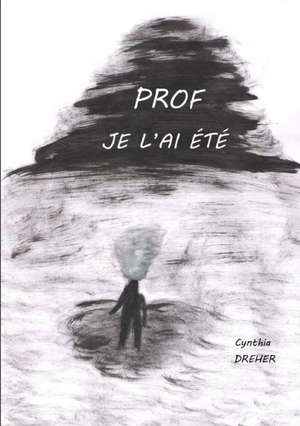 Prof je l'ai été de Cynthia Dreher