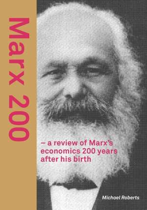 Marx 200 - a review of Marx's economics 200 years after his birth de Michael Roberts