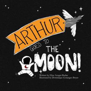 Arthur goes to the moon! de Elisa Azogui-Burlac