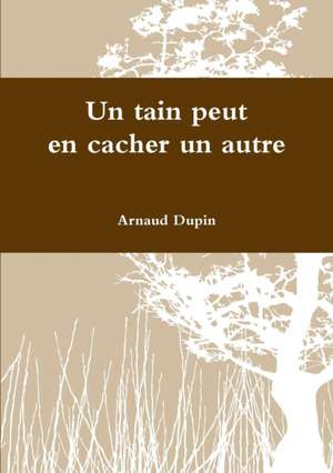 Un tain peut en cacher un autre de Arnaud Dupin