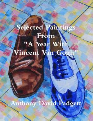 Selected Paintings From "A Year With Vincent Van Gogh" de Anthony Padgett