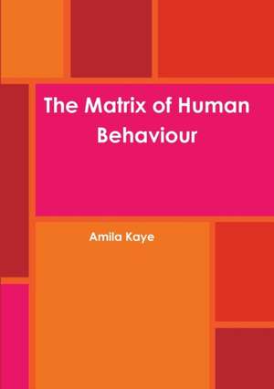 The Matrix of Human Behaviour de Amila Kaye