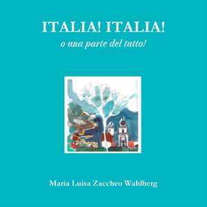 Italia! Italia! de Maria Luisa Zaccheo Wahlberg