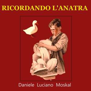 Ricordando l'Anatra de Daniele Luciano Moskal