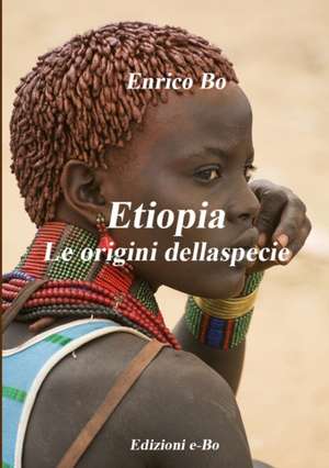 Etiopia - Le origini della specie de Enrico Bo