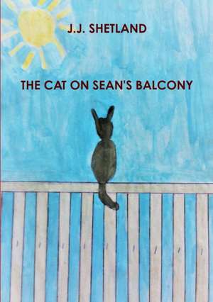 The Cat on Sean's Balcony de J. J. Shetland