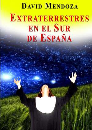 EXTRATERRESTRES EN EL SUR DE ESPAÑA de David Mendoza