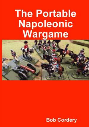 The Portable Napoleonic Wargame de Bob Cordery