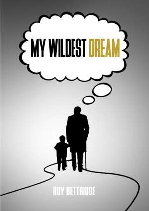 My Wildest Dream de Roy Bettridge