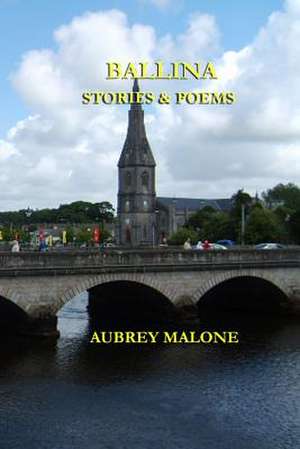 Ballina Stories and Poems de Aubrey Malone