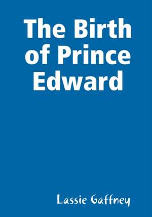 The Birth of Prince Edward de Lassie Gaffney