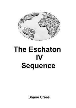 Eschaton IV Sequence de Shane Crees