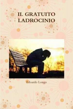 IL GRATUITO LADROCINIO de Edoardo Longo