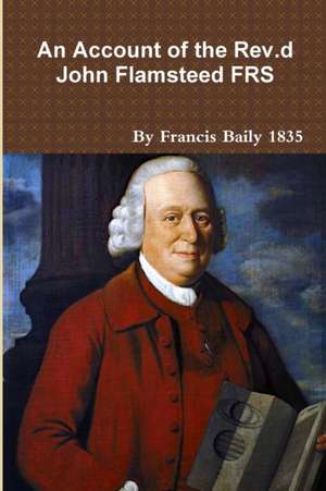 An Account of the Rev.d John Flamsteed 1835 de Francis Baily