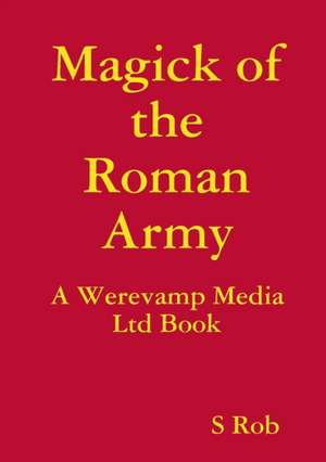 Magick of the Roman Army de S. Rob