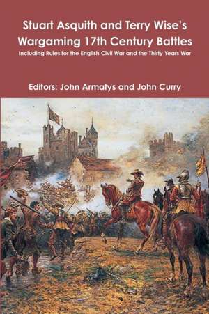 Stuart Asquith and Terry Wise?s Wargaming 17th Century Battles de John Curry