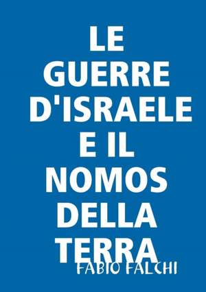 LE GUERRE D'ISRAELE E IL NOMOS DELLA TERRA de Fabio Falchi