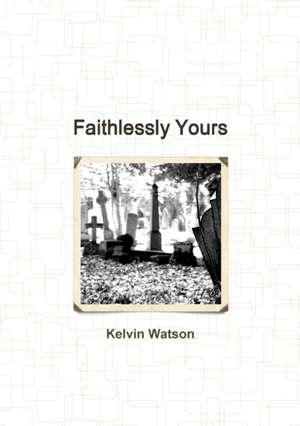 Faithlessly Yours de Kelvin Watson