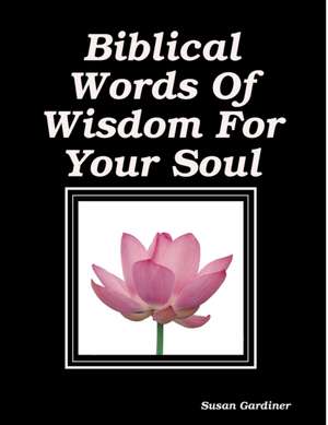 Biblical Words Of Wisdom For Your Soul de Susan Gardiner