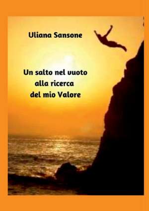 Un salto nel vuoto alla ricerca del mio valore de Uliana Sansone