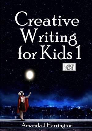 Creative Writing for Kids 1 Large Print de Amanda J Harrington