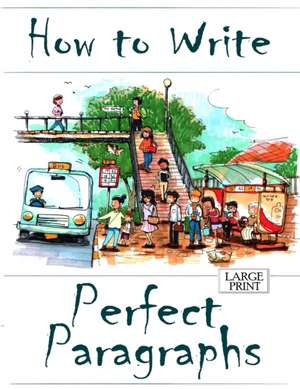 How to Write Perfect Paragraphs Large Print de Amanda J Harrington