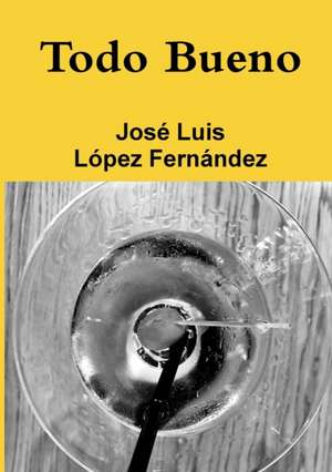 Todo Bueno de José Luis López Fernández