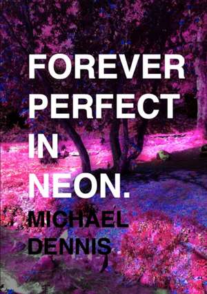 Forever Perfect In Neon de Michael Dennis