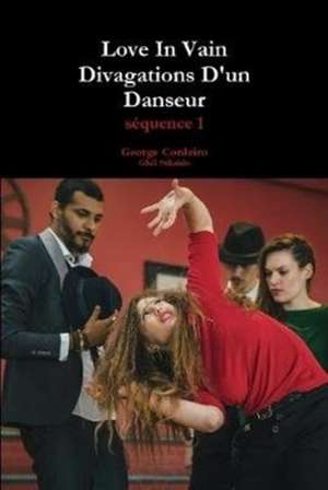 Love In Vain - Divagations D'un Danseur de George Cordeiro