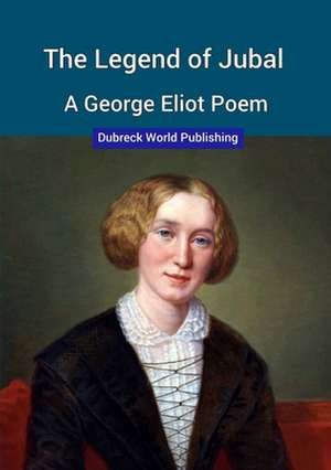 The Legend of Jubal, a George Eliot Poem de Dubreck World Publishing