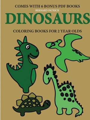 Coloring Books for 2 Year Olds (Dinosaurs) de Bernard Patrick