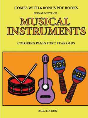 Coloring Pages for 2 Year Olds (Musical Instruments) de Bernard Patrick