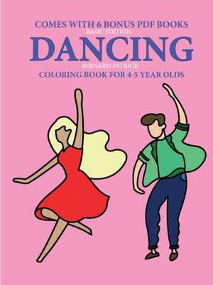 Coloring Books for 4-5 Year Olds (Dancing) de Bernard Patrick