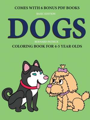 Coloring Book for 4-5 Year Olds (Dogs) de Bernard Patrick