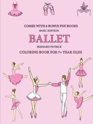 Coloring Book for 7+ Year Olds (Ballet) de Bernard Patrick