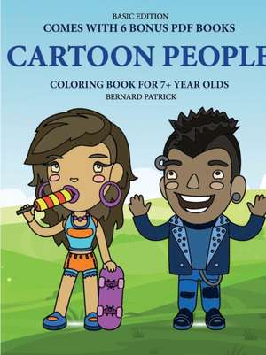 Coloring Book for 7+ Year Olds (Cartoon People) de Bernard Patrick