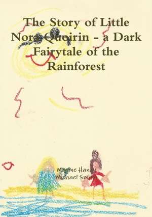 The Story of Little Nora Quoirin - a Dark Fairytale of the Rainforest de Maxine Handy