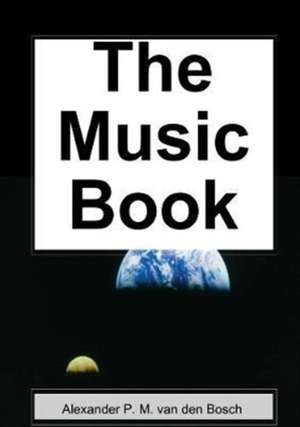 The Music Book de Alexander P. M. van den Bosch