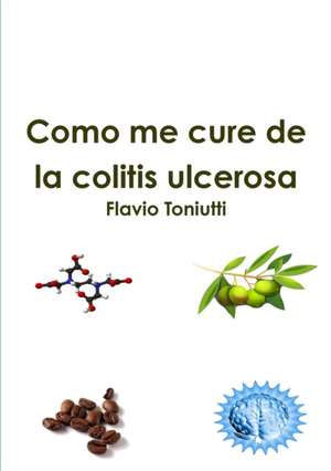 Como me cure de la colitis ulcerosa de Flavio Toniutti